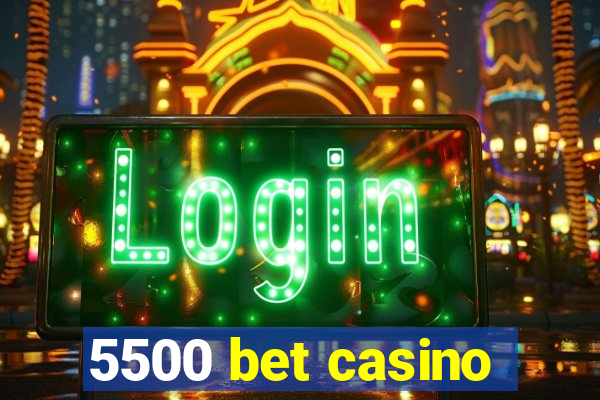 5500 bet casino